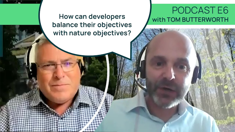 How can developers successfully balance their objectives with local nature objectives? With Tom Butterworth
